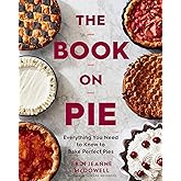 The Book On Pie: Everything You Need to Know to Bake Perfect Pies