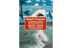 Maud's Country: Landscapes that Inspired the Art of Maud Lewis
