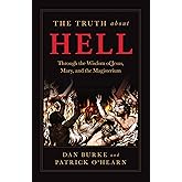 The Truth about Hell: Through the Wisdom of Jesus, Mary, and the Magisterium