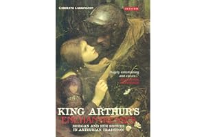 King Arthur's Enchantresses: Morgan and Her Sisters in Arthurian Tradition