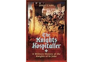The Knights Hospitaller: A Military History of the Knights of St John
