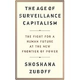 The Age of Surveillance Capitalism: The Fight for a Human Future at the New Frontier of Power
