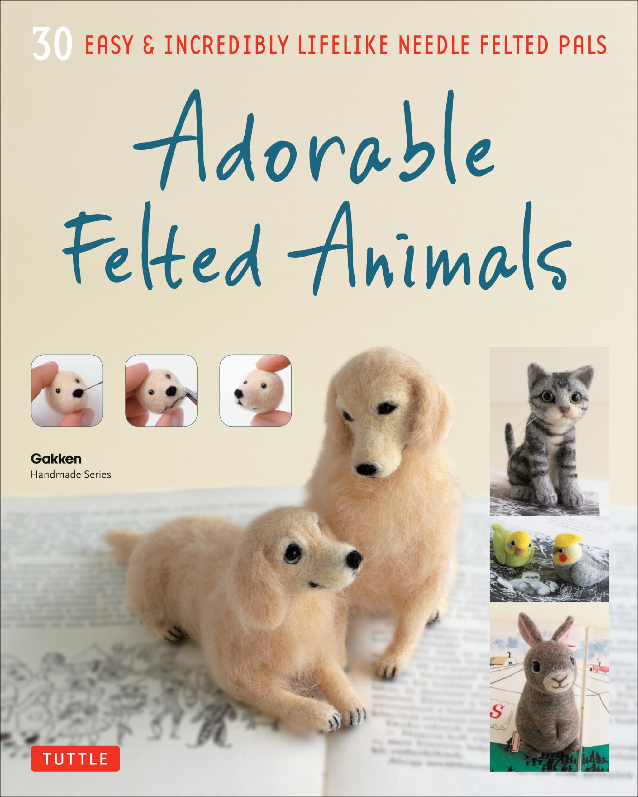 Adorable Felted Animals: 30 Easy & Incredibly Lifelike Needle Felted Pals (Gakken Handmade) Adorable Felted Animals: 30 Easy & Incredibly Lifelike Needle Felted Pals (Gakken Handmade) Paperback