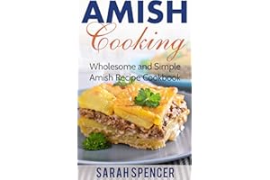 Amish Cooking: Wholesome and Simple Amish Recipe Cookbook (Amish Cookbooks)