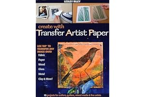 Create with Transfer Artist Paper: Use TAP to Transfer Any Image onto Fabric, Paper, Wood, Glass, Metal, Clay & More!