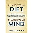 Change Your Diet, Change Your Mind: A Powerful Plan to Improve Mood, Overcome Anxiety, and Protect Memory for a Lifetime of O