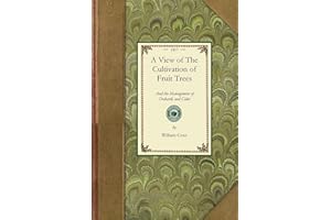 View of The Cultivation of Fruit Trees: and the Management of Orchards and Cider; with Accurate Descriptions of the Most Estimable Varieties of Native ... Middle States of America (Applewood Books)