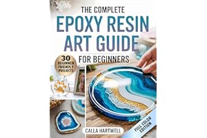 The Complete Epoxy Resin Art Guide for Beginners: The No-Stress Guide to Resin Art – 30 Projects, Pro Finish Secrets, and Eas