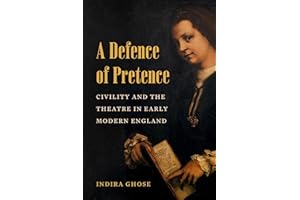 A Defence of Pretence: Civility and the Theatre in Early Modern England