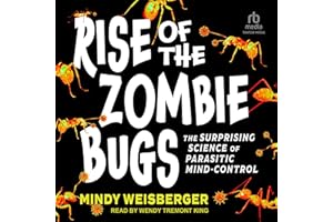 Rise of the Zombie Bugs: The Surprising Science of Parasitic Mind-Control