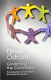 Governing the Commons: The Evolution of Institutions for Collective Action (Canto Classics)