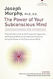 The Power of Your Subconscious Mind: There Are No Limits to the Prosperity, Happiness, and Peace of Mind You Can Achieve Simply by Using the Power of the Subconscious Mind, Updated