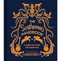 The Southerner's Handbook: A Guide to Living the Good Life (Garden & Gun Books, 1)