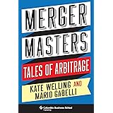 Merger Masters: Tales of Arbitrage (Heilbrunn Center for Graham & Dodd Investing Series)