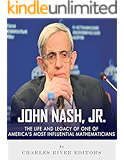 John Nash, Jr.: The Life and Legacy of One of America’s Most Influential Mathematicians