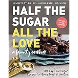 Half the Sugar, All the Love: 100 Easy, Low-Sugar Recipes for Every Meal of the Day