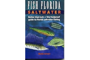 Fish Florida Saltwater: Better Than Luck―The Foolproof Guide to Florida Saltwater Fishing