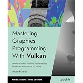 Mastering Graphics Programming With Vulkan: Develop a modern rendering engine featuring GPU-driven rendering, advanced lighting, and ray tracing