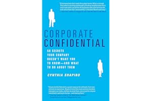Corporate Confidential: 50 Secrets Your Company Doesn't Want You to Know—And What to Do About Them