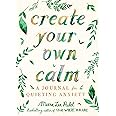 Create Your Own Calm: A Journal for Quieting Anxiety