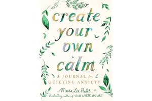 Create Your Own Calm: A Journal for Quieting Anxiety