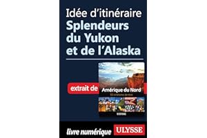 Idée d'itinéraire - Splendeurs du Yukon et de l’Alaska (French Edition)