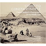 Cairo to Constantinople: Francis Bedford's Photographs of the Middle East