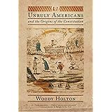 Unruly Americans and the Origins of the Constitution
