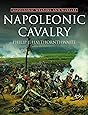 Napoleonic Cavalry: Napoleonic Weapons and Warfare