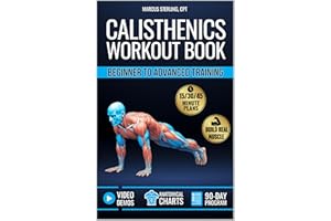 Calisthenics Workout Book for Beginners & Advanced Training: Plateau-Proof Exercises with Step-by-Step Plans to Build Muscle 