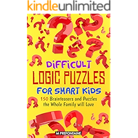 Difficult Logic Puzzles for Smart Kids: 150 Brainteasers and Puzzles the Whole Family will Love (Books for Smart Kids… book cover
