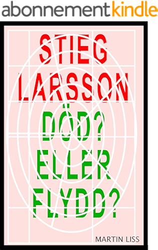 Download Stieg Larsson, Död? Eller Flydd?: Nyckeln till Palmemordet (Swedish Edition) PDF