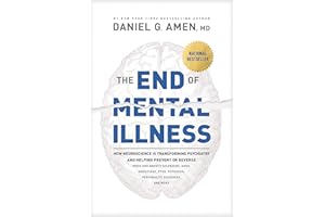 The End of Mental Illness: How Neuroscience Is Transforming Psychiatry and Helping Prevent or Reverse Mood and Anxiety Disord