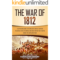 The War of 1812: A Captivating Guide to the Military Conflict between the United States of America and Great Britain… book cover The War of 1812: A Captivating Guide to the Military Conflict between the United States of America and Great Britain… book cover