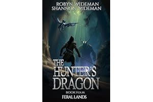 Feral Lands: A fantasy teen adventure. (The Hunter's Dragon Book 4)