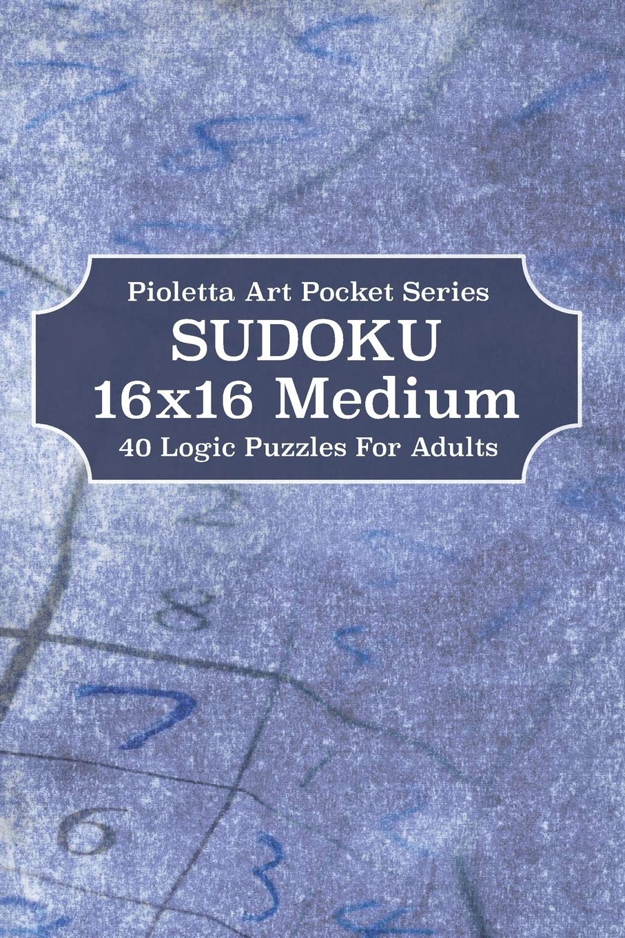 Amazon Com Sudoku 16x16 Medium 40 Logic Puzzles For Adults Pioletta Art Pocket Series 9798641198422 Notebooks Pioletta Art Libros