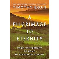 A Pilgrimage to Eternity: From Canterbury to Rome in Search of a Faith