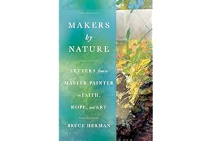 Makers by Nature: Letters from a Master Painter on Faith, Hope, and Art