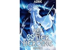 Arc the SS Tier Heroine Book 1: An OP MC Isekai LitRPG