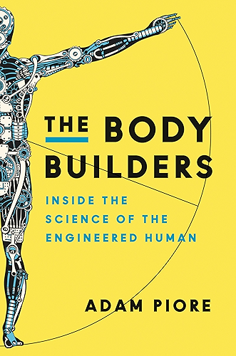Download The Body Builders: Inside the Science of the Engineered Human (English Edition) PDF