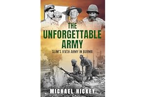 The Unforgettable Army: Slim's XIVth Army in Burma