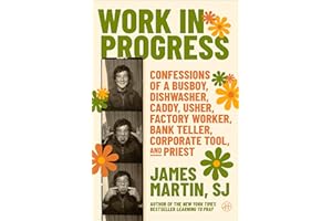 Work in Progress: Confessions of a busboy, dishwasher, caddy, usher, factory worker, bank teller, corporate tool, and priest