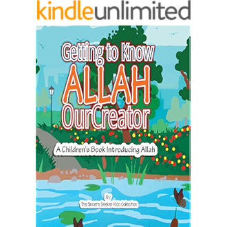 Getting To Know Allah Our Creator A Children S Book Introducing Allah Kindle Edition By Collection The Sincere Seeker Religion Spirituality Kindle Ebooks Amazon Com