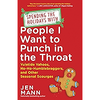 Spending the Holidays with People I Want to Punch in the Throat: Yuletide Yahoos, Ho-Ho-Humblebraggers, and Other… book cover