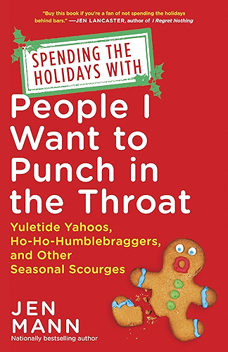 Download Spending the Holidays with People I Want to Punch in the Throat: Yuletide Yahoos, Ho-Ho-Humblebraggers, and Other Seasonal Scourges (English Edition) PDF