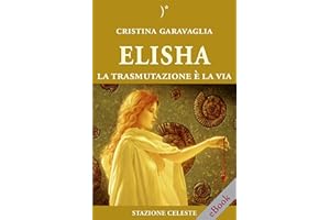 Elisha - La trasmutazione è la Via (Stazione Celeste eBook Vol. 10) (Italian Edition)