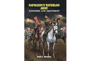 Napoleon's Waterloo Army: Uniforms and Equipment