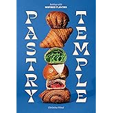 Pastry Temple: Baking with Inspired Flavors (A Pastry Cookbook for Croissant, Brioche, and Puff Pastry)