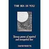 The Sea in You: Twenty Poems of Requited and Unrequited Love