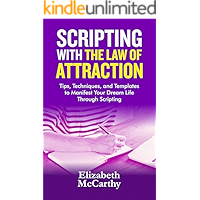 Scripting with The Law of Attraction: Tips, Techniques, and Templates to Manifest Your Dream Life through Scripting book cover